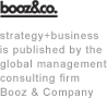 strategy+business is published by the global management consulting firm Booz & Company