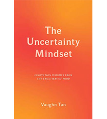 Cover art for Vaughn Tan’s The Uncertainty Mindset: Innovation Insights from the Frontiers of Food. Cover art for Vaughn Tan’s The Uncertainty Mindset: Innovation Insights from the Frontiers of Food.