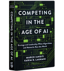 Cover art for Marco Iansiti's and Karim R. Lakhani's Competing in the Age of AI: Strategy and Leadership When Algorithms and Networks Run the World Cover art for Marco Iansiti's and Karim R. Lakhani's Competing in the Age of AI: Strategy and Leadership When Algorithms and Networks Run the World