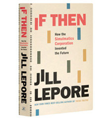Cover art for Jill Lepore's If Then: How the Simulmatics Corporation Invented the Future Cover art for Jill Lepore's If Then: How the Simulmatics Corporation Invented the Future