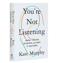 Cover art for Kate Murphy's You're Not Listening: What You're Missing and Why It Matters Cover art for Kate Murphy's You're Not Listening: What You're Missing and Why It Matters