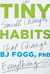 Cover art for B. J. Fogg's Tiny Habits: The Small Changes That Change Everything Cover art for B. J. Fogg's Tiny Habits: The Small Changes That Change Everything