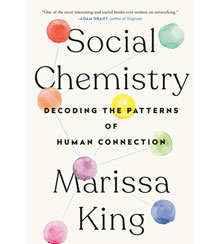 Front cover of Social Chemistry by Marissa King, showing colorful dots connected by network lines Front cover of Social Chemistry by Marissa King, showing colorful dots connected by network lines