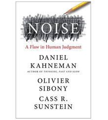 Cover of “Noise: A Flaw in Human Judgment” Cover of “Noise: A Flaw in Human Judgment”