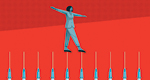 An illustration of a woman walking across the tips of a line of hypodermic needles. Her arms are outstretched to help her keep her balance.