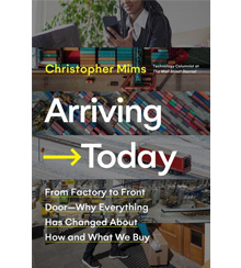 The cover of “Arriving Today” shows images of the steps of e-commerce, from a person shopping on her phone to shipping containers, a warehouse interior, and a box on a doorstep The cover of “Arriving Today” shows images of the steps of e-commerce, from a person shopping on her phone to shipping containers, a warehouse interior, and a box on a doorstep