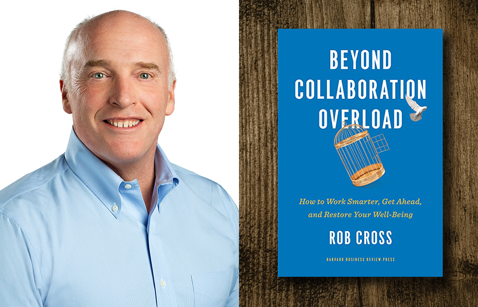 A photograph of Rob Cross and the cover of his book, "Beyond Collaboration Overload: How to Work Smarter, Get Ahead, and Restore Your Well-Being."