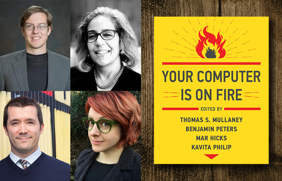 Photographs of Benjamin Peters, Kavita Philip, Thomas S. Mullaney, and Mar Hicks and the cover of their book, "Your Computer Is On Fire."