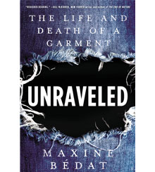 Cover art for Unraveled: The Life and Death of a Garment by Maxine Bedat  Cover art for Unraveled: The Life and Death of a Garment by Maxine Bedat
