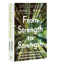 The cover of Arthur C. Brooks's "From Strength to Strength: Finding Success, Happiness, and Deep Purpose in the Second Half of Life".