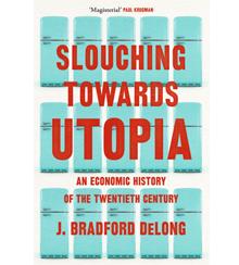 Cover art for "Slouching Towards Utopia: An Economic History of the Twentieth Century"