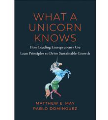Cover art for “What a Unicorn Knows: How Leading Entrepreneurs Use Lean Principles to Drive Sustainable Growth ” Cover art for “What a Unicorn Knows: How Leading Entrepreneurs Use Lean Principles to Drive Sustainable Growth ”